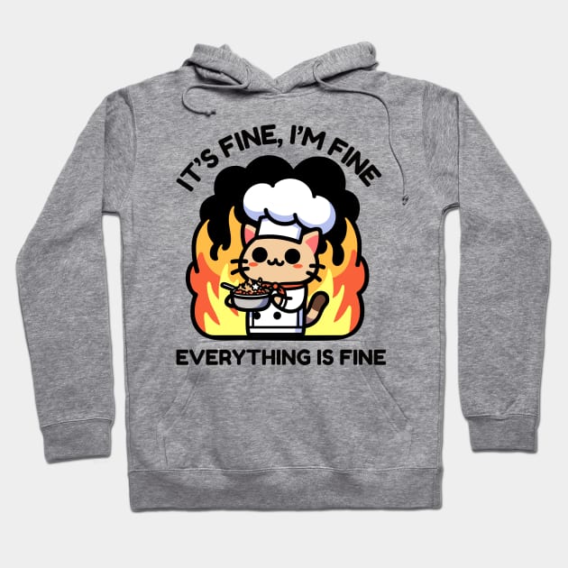 Unflappable Feline Chef Amidst Culinary Chaos - It's Fine, I'm Fine, Everything is Fine Hoodie by TeeTopiaNovelty